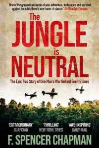 The Jungle is Neutral : The Epic True Story of One Man's War Behind Enemy Lines