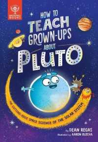 How to Teach Grown-Ups about Pluto : The Cutting-Edge Space Science of the Solar System (How to Teach Grown-ups)