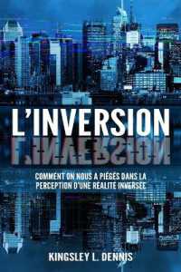 L'Inversion : Comment on nous a piégés dans la perception d'une réalité inversée