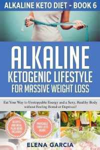 Alkaline Ketogenic Lifestyle for Massive Weight Loss: Eat Your Way to Unstoppable Energy and a Sexy， Healthy Body without Feeling Bored or Deprived! (Alkaline Keto Diet)