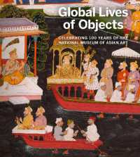 Global Lives of Objects : Celebrating 100 Years of the National Museum of Asian Art