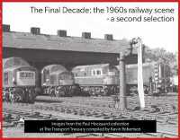 The Final Decade: the 1960s railway scene - a second selection