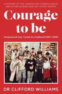 Courage to Be: Organised Gay Youth in England 1967 - 1990 : A history of the London Gay Teenage Group and other lesbian and gay youth groups