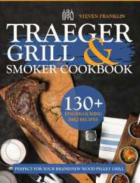 Traeger Grill & Smoker Cookbook : 130+ Finger-Licking BBQ Recipes Perfect for Your Brand-New Wood Pellet Grill