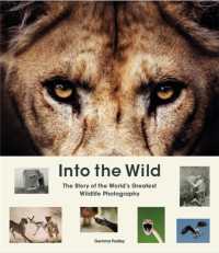 Into the Wild : The Story of the World's Greatest Wildlife Photography