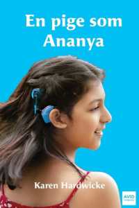 En pige som Ananya : en fortælling fra virkeligheden om en inspirerende pige, som er døv og har cochlear implantater