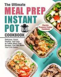 The Ultimate Meal Prep Instant Pot Cookbook : Delicious, Quick, Healthy, and Easy to Follow Meal Prep Recipes That Will Make Your Life Easier. (Electric Pressure Cooker Cookbook)