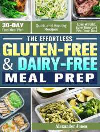 The Effortless Gluten-Free & Dairy-Free Meal Prep : 30-Day Easy Meal Plan - Quick and Healthy Recipes - Lose Weight, Save Time and Feel Your Best