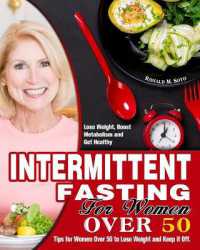 Intermittent Fasting for Women over 50 : Tips for Women over 50 to Lose Weight and Keep it Off. (Lose Weight, Boost Metabolism and Get Healthy)