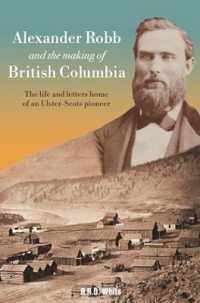 Alexander Robb and the Making of British Columbia : The life and letters home of an Ulster-Scots pioneer