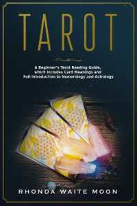 Tarot : A Beginner's Tarot Reading Guide, which Includes Card Meanings and Full Introduction to Numerology and Astrology