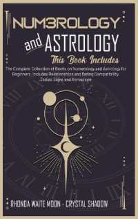 Numerology and Astrology : 2 Books in 1. the Complete Collection of Books on Numerology and Astrology for Beginners. Includes Relationships and Dating Compatibility, Zodiac Signs and Horoscope