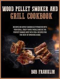 Wood Pellet Smoker and Grill Cookbook : Become an Expert Barbecue Pitmaster with Your Grill. Enjoy Family Meals and be the Perfect Dinner Host with 250+ Recipes for the Best-of Smoking and BBQ