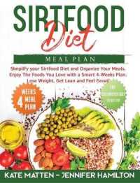 Sirtfood Diet Meal Plan : Simplify your Sirtfood Diet and Organize Your Meals. Enjoy the Foods You Love with a Smart 4-Weeks Plan. Lose Weight, Get Lean and Feel Great