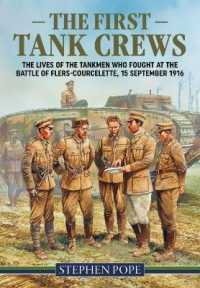 The First Tank Crews : The Lives of the Tankmen Who Fought at the Battle of Flers Courcelette 15 September 1916