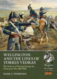 Wellington and the Lines of Torres Vedras : The Defence of Portugal during the Peninsular War, 1807-1814 (From Reason to Revolution 1721-1815)