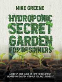 Hydroponic Secret Garden for Beginners: A Step-By-Step Guide on How to Build Your Inexpensive Garden Without Soil Fast and Easy
