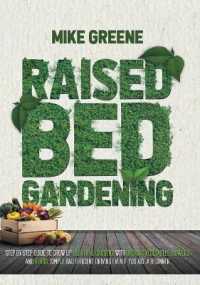Raised Bed Gardening: STEP BY STEP GUIDE TO GROW UP Beautiful GardenS with Organic Vegetables， Flowers and Herbs. Simple and Efficient Drivi
