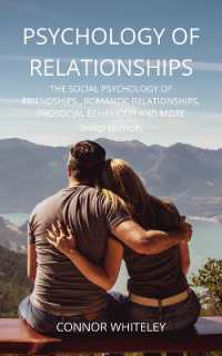 Psychology of Relationships : The Social Psychology of Friendships, Romantic Relationships, Prosocial Behaviour and More Third Edition (Introductory) （3RD Large Print）
