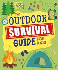 The Outdoor Survival Guide for Kids : Unlock Wilderness Skills to Stay Safe and Have Fun in the Great Outdoors