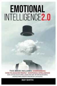 Emotional Intelligence 2.0 : This Book Includes: Emotional Intelligence, How to Analyze People, Overthinking: Declutter Your Mind, Learn the Art of Speed Reading People and Understand Body Language