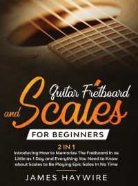 Guitar Scales and Fretboard for Beginners (2 in 1) Introducing How to Memorize the Fretboard in as Little as 1 Day and Everything You Need to Know about Scales to Be Playing Epic Solos in No Time : Introducing How to Memorize the Fretboard in as Litt