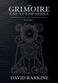 The Grimoire Encyclopaedia : Volume 1: A convocation of spirits, texts, materials, and practices