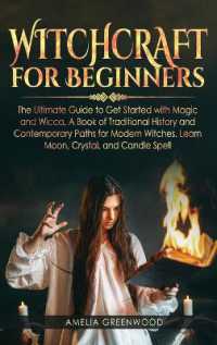 Witchcraft for Beginners : The Ultimate Guide to Get Started with Magic and Wicca, a Book of Traditional History and Contemporary Paths for Modern Witches. Learn Moon, Crystal, and Candle Spells
