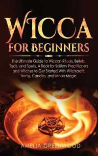Wicca for Beginners : The Ultimate Guide to Wiccan Rituals, Beliefs, Tools, and Spells. a Book for Solitary Practitioners and Witches to Get Started with Witchcraft, Herbs, Candles, and Moon Magic (Wicca and Witchcraft)