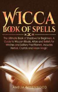 Wicca Book of Spells : he Ultimate Book of Shadows for Beginners. a Guide to Wiccan Rituals, Altars and Beliefs for Witches and Solitary Practitioners, Includes Herbal, Crystals and Moon Magic
