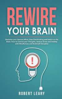 Rewire your Brain : Declutter your Anxious Mind, Stop Overthinking and Switch on the Brain. How to Control your Thoughts, Reduce Stress and Anxiety with Mindfulness and Build Self Discipline