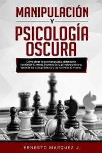 Manipulación Y Psicología Oscura: Cómo dejar de ser manipulado， defenderte y proteger tu mente. Secretos de la psicología oscura，
