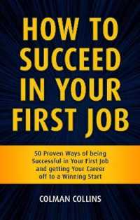 How to Succeed in Your First Job : 50 Proven Ways of being Successful in Your First Job and getting Your Career off to a Winning Start