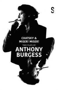 Chatsky & Miser! Miser! Two Plays by Anthony Burgess -- Paperback / softback