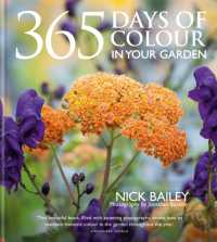 365 Days of Colour in Your Garden : How to Plant and Manage Your Garden for Year-Round Colour and Interest