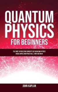 Quantum Physics for Beginners : The Most Interesting Concepts of Quantum Physics Made Simple and Practical - No Hard Math