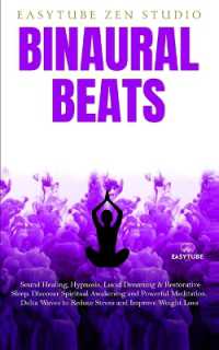 Binaural Beats : Sound Healing, Hypnosis, Lucid Dreaming & Restorative Sleep. Discover Spiritual Awakening and Powerful Meditation. Delta Waves to Reduce Stress and Improve Weight Loss