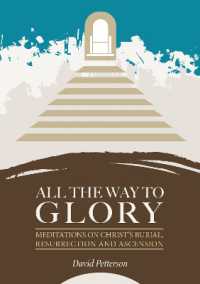 All the Way to Glory : Meditations on Christ's Burial,Resurrection and Ascension