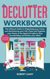 Declutter Workbook : The Ultimate Guide to Organizing your House and Decluttering your Life, Clean and Organize your Home at the Speed of Light to Stop Overthinking and Rewire your Mind (Second Edition)