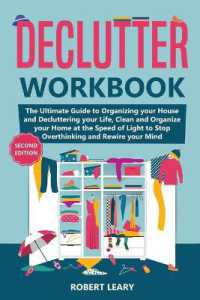 Declutter Workbook : The Ultimate Guide to Organizing your House and Decluttering your Life, Clean and Organize your Home at the Speed of Light to Stop Overthinking and Rewire your Mind (Second Edition)