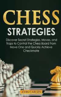 Chess Strategies : Discover Secret Strategies, Moves, and Traps to Control the Chess Board from Move One and Quickly Achieve Checkmate (Chess 101)