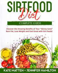 Sirtfood Diet : Discover the Amazing Benefits of 'Sirt Foods'. Burn Fat, Lose Weight and Feel Great with Carnivore, Vegetarian and Vegan Recipes to Activate your Skinny Gene