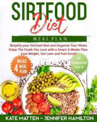 Sirtfood Meal Plan : Simplify your Sirtfood Diet and Organize Your Meals. Enjoy the Foods You Love with a Smart 4-Weeks Plan. Lose Weight, Get Lean and Feel Great