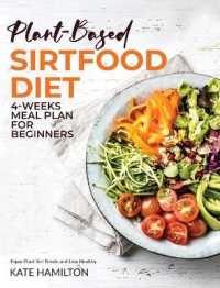 Plant-based Sirtfood Diet : 4-Week Meal Plan for Beginners | Enjoy Plant Sirt Foods and Live Healthy
