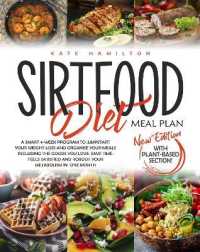 Sirtfood Diet Meal Plan : A Smart 4-Week Program to Jumpstart Your Weight Loss and Organize Your Meals Including the Foods You Love. Save Time, Feel Satisfied and Reboot Your Metabolism in One Month.