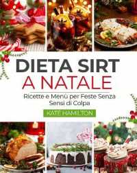 Dieta Sirt a Natale : Ricette e Menu per Feste Senza Sensi di Colpa