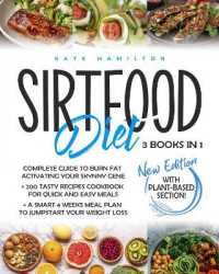 Sirtfood Diet : 3 Books in 1: Complete Guide to Burn Fat Activating Your 'Skinny Gene'+ 200 Tasty Recipes Cookbook for Quick and Easy Meals + a Smart 4 Weeks Meal Plan to Jumpstart Your Weight Loss.
