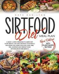 Sirtfood Diet Meal Plan : A Smart 4-Week Program to Jumpstart Your Weight Loss and Organize Your Meals Including the Foods You Love. Save Time, Feel Satisfied and Reboot Your Metabolism in One Month.