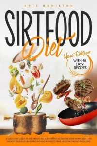 Sirtfood Diet : A Quick Start Guide to Lose Weight and Burn Fat Fast Activating Your 'Skinny Gene'. Feel Great in Your Body. Learn to Stay Healthy and Fit, While Enjoying the Foods You Love!