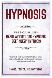 Hypnosis : This Book Includes: Rapid Weight Loss Hypnosis, Deep Sleep Hypnosis: the Ultimate Guide to Lose Weight Fast, Burn Fat and Stop Emotional Eating. Start Sleeping Better, Release Stress and Overcome Anxiety